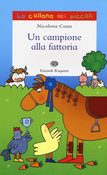 Un campione alla fattoria. Ediz. illustrata - Nicoletta Costa - Libro Einaudi Ragazzi 2015, La collana dei piccoli | Libraccio.it