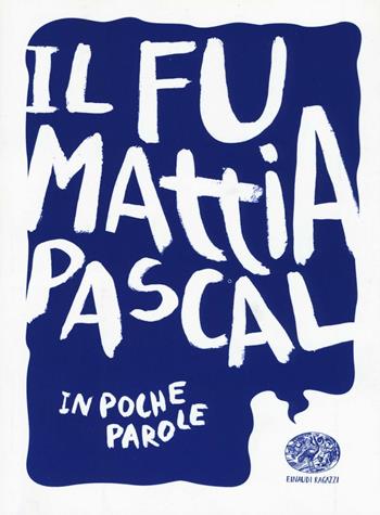 Il fu Mattia Pascal da Luigi Pirandello - Davide Morosinotto - Libro Einaudi Ragazzi 2016, In poche parole | Libraccio.it