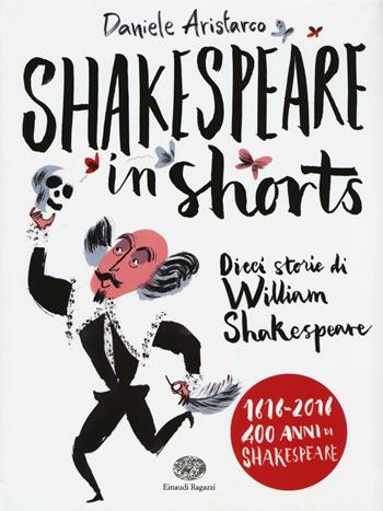 Shakespeare in shorts. Dieci storie di William Shakespeare - Daniele Aristarco - Libro Einaudi Ragazzi 2016, Storie storie | Libraccio.it