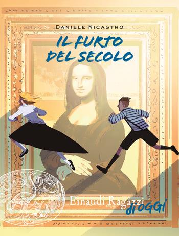Il furto del secolo - Daniele Nicastro - Libro Einaudi Ragazzi 2020, Einaudi Ragazzi di oggi | Libraccio.it