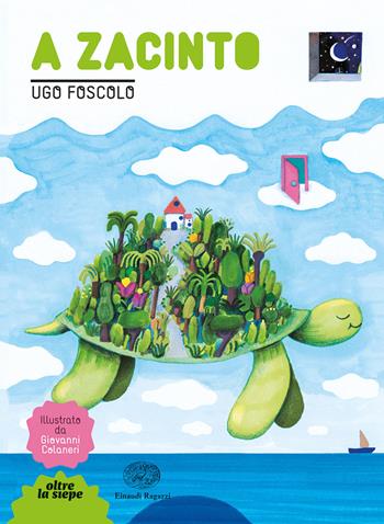 A Zacinto. Ediz. a colori - Ugo Foscolo - Libro Einaudi Ragazzi 2021, Oltre la siepe | Libraccio.it