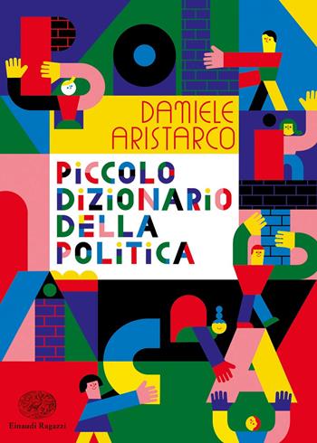 Piccolo dizionario della politica - Daniele Aristarco - Libro Einaudi Ragazzi 2021 | Libraccio.it