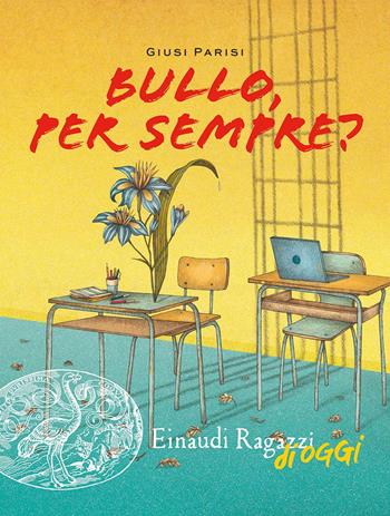 Bullo, per sempre? - Giusi Parisi - Libro Einaudi Ragazzi 2024, Einaudi Ragazzi di oggi | Libraccio.it