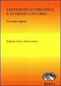 I sistemi di governance e le frodi contabili. Un'analisi empirica - Barbara Sveva Magnanelli - Libro RIREA 2013 | Libraccio.it