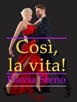   Così, la vita!