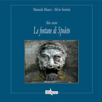 Bibe viator. Le fontane di Spoleto - Manuela Musco, Silvio Sorcini - Libro Era Nuova 2017, Storia e microstorie | Libraccio.it