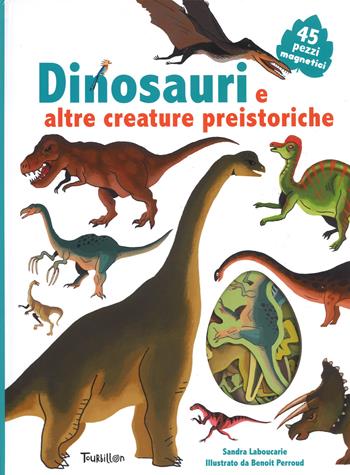 Dinosauri e altre creature preistoriche. Ediz. illustrata. Con Magneti - Sandra Laboucarie - Libro Tourbillon (Cornaredo) 2017 | Libraccio.it