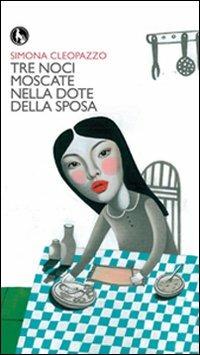 Tre noci moscate nella dote della sposa - Simona Cleopazzo - Libro Lupo 2013, In box | Libraccio.it