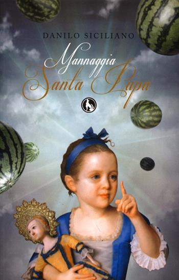 Mannaggia santa pupa - Danilo Siciliano - Libro Lupo 2013, Varia | Libraccio.it