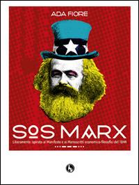 SOS Marx. Liberamente ispirato al Manifesto e ai manoscritti economico-filosofici del 1844 - Ada Fiore - Libro Lupo 2015 | Libraccio.it