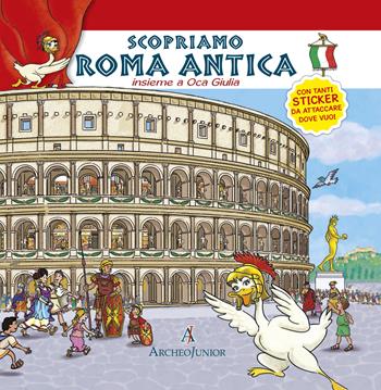 Scopriamo Roma antica insieme a Oca Giulia. Con adesivi - Corinna Angiolino - Libro Archeolibri 2016, ArcheoJunior | Libraccio.it
