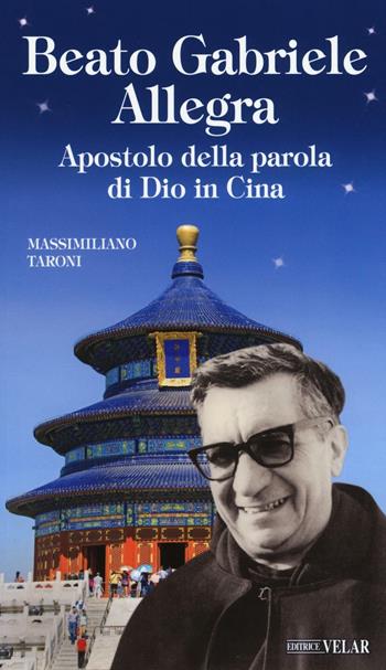 Beato Gabriele Allegra. Apostolo della parola di Dio in Cina - Massimiliano Taroni - Libro Velar 2016, Blu. Messaggeri d'amore | Libraccio.it