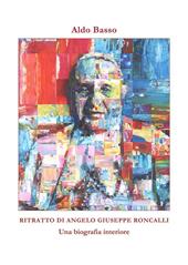 Ritratto di Angelo Giuseppe Roncalli. Una biografia interiore