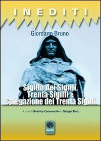 Sigillo dei sigilli. Trenta sigilli e spiegazione dei trenta sigilli - Giordano Bruno - Libro Andromeda 2012, Inediti | Libraccio.it