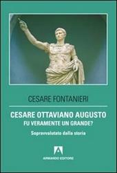 Cesare Ottaviano Augusto fu veramente un grande? Sopravvalutato dalla storia