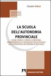 La scuola dell'autonomia provinciale. Cenni storici e profili statuari, ordinamentali e legislativi della scuola nella provincia autonoma di Bolzano