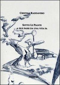 Sotto le piante. A due passi da una vita fa - Cristina Raddavero - Libro Puntoacapo 2012 | Libraccio.it