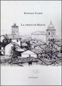 La croce di Malta - Raffaele Floris - Libro Puntoacapo 2013, AltreScritture | Libraccio.it