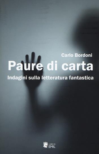 Paure di carta. Indagini sulla letteratura fantastica - Carlo Bordoni - Libro I Libri di Emil 2017 | Libraccio.it
