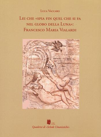 Lei che «spia fin quel che si fa nel globo della Luna»: Francesco Maria Vialardi - Luca Vaccaro - Libro I Libri di Emil 2022 | Libraccio.it