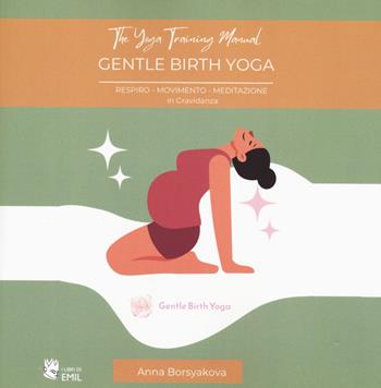 Manuale di formazione degli insegnanti Gentle Birth Yoga - Anna Borsyakova - Libro I Libri di Emil 2022, Dissertazioni | Libraccio.it