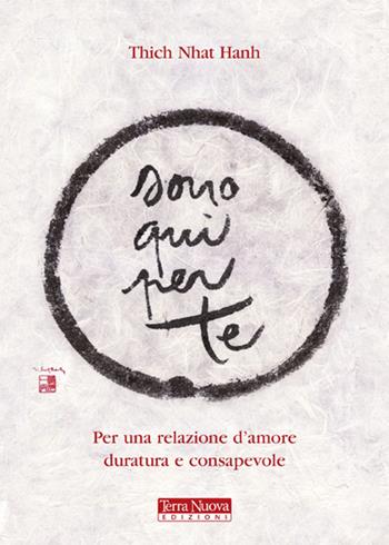 Sono qui per te. Per una relazione d'amore duratura e consapevole - Thich Nhat Hanh - Libro Terra Nuova Edizioni 2013, Ricerca interiore | Libraccio.it