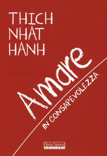 Amare in consapevolezza - Thich Nhat Hanh - Libro Terra Nuova Edizioni 2016, Ricerca interiore | Libraccio.it