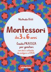 Montessori dai 3 ai 6 anni. Guida pratica per genitori con idee e attività da svolgere a casa