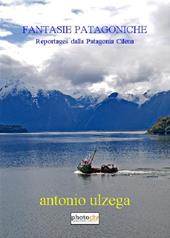 Fantasie patagoniche. Reportages dalla Patagonia cilena