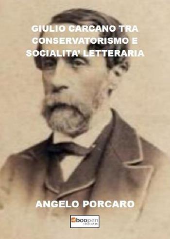Giulio Carcano tra conservatorismo e socialità letteraria - Angelo Porcaro - Libro Photocity.it 2017 | Libraccio.it