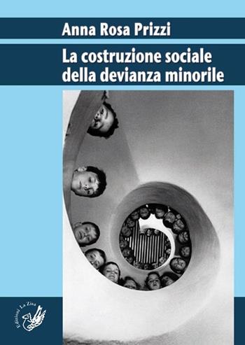 La costruzione sociale della devianza minorile - A. Rosa Prizzi - Libro La Zisa 2014, Accademia | Libraccio.it