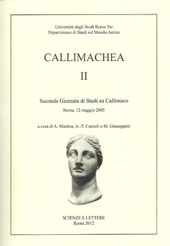 Callimachea. 2° Giornata di Studi su Callimaco (Roma, 12 maggio 2005) - A. Martina, A. T. Cozzoli, M. Giuseppetti - Libro Scienze e Lettere 2012 | Libraccio.it