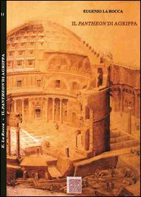 Il Pantheon di Agrippa - Eugenio La Rocca - Libro Scienze e Lettere 2015, Collezione archeologica | Libraccio.it