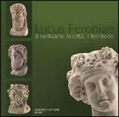 Lucus Feroniae. Il santuario, la città, il territorio