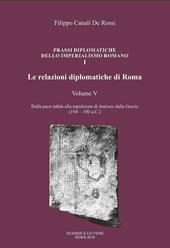 Le relazioni diplomatiche di Roma. Vol. 5: Dalla pace infida alla espulsione di Antioco dalla Grecia (194-190 a.C.).