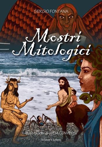 Mostri mitologici. Ediz. a colori - Sergio Fontana - Libro Scienze e Lettere 2017, Monstra | Libraccio.it