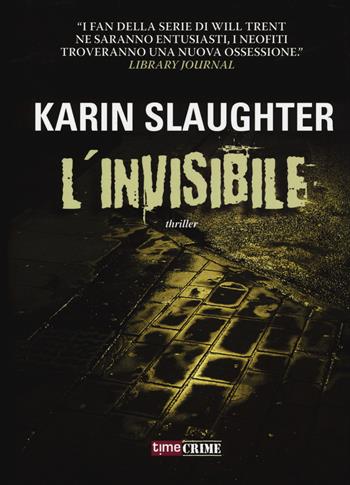 L'invisibile - Karin Slaughter - Libro Time Crime 2018, Narrativa | Libraccio.it