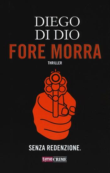 Fore morra - Diego Di Dio - Libro Time Crime 2017, Narrativa | Libraccio.it