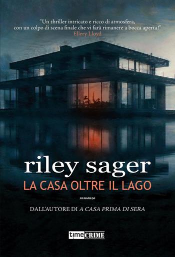 La casa oltre il lago - Riley Sager - Libro Time Crime 2024, Narrativa | Libraccio.it