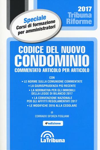 Codice del nuovo condominio. Commentato articolo per articolo - Corrado Sforza Fogliani - Libro La Tribuna 2017, Tribuna riforme | Libraccio.it