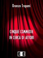   Cinque commedie in cerca d'attori
