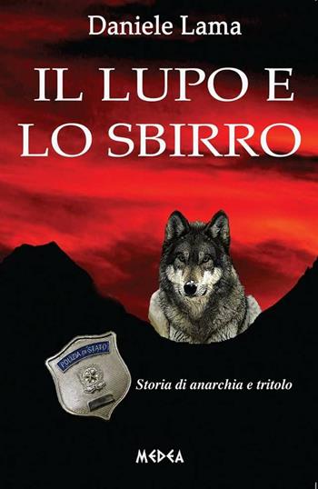 Il lupo e lo sbirro - Daniele Lama - Libro Medea 2014 | Libraccio.it