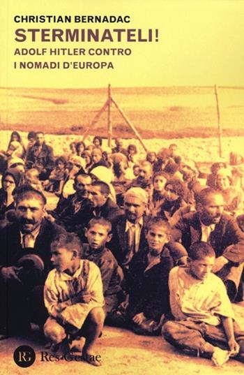 Sterminateli! Adolf Hitler contro i nomadi d'Europa - Christian Bernadac - Libro Res Gestae 2013 | Libraccio.it