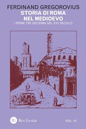 Storia di Roma nel Medioevo. Vol. 6: I primi tre decenni del XVI secolo.