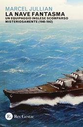 La nave fantasma. Un equipaggio inglese scomparso misteriosamente (1940-1942)