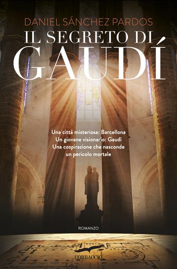 Il segreto di Gaudì - Daniel Sánchez Pardos - Libro Corbaccio 2016, Narratori Corbaccio | Libraccio.it