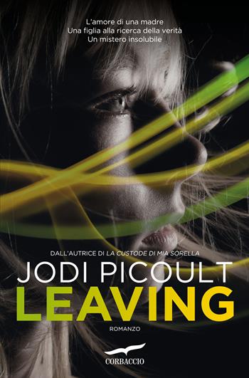 Leaving - Jodi Picoult - Libro Corbaccio 2016, Narratori Corbaccio | Libraccio.it