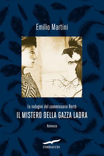 Il mistero della gazza ladra. Le indagini del commissario Berté - Emilio Martini - Libro Corbaccio 2016, Narratori Corbaccio | Libraccio.it