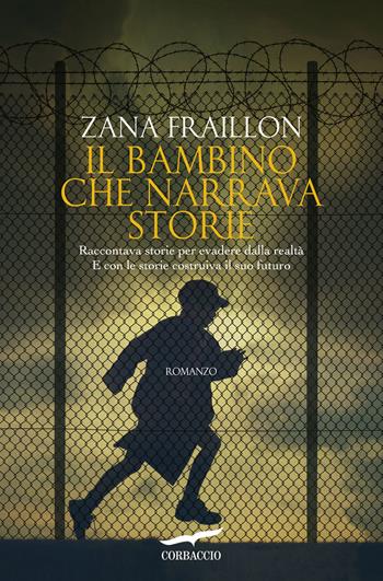 Il bambino che narrava storie - Zana Fraillon - Libro Corbaccio 2016, Narratori Corbaccio | Libraccio.it