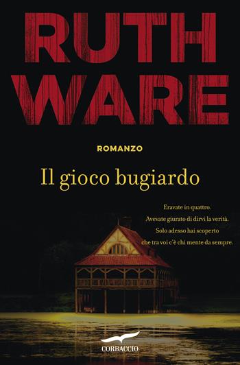 Il gioco bugiardo - Ruth Ware - Libro Corbaccio 2018, Top Thriller | Libraccio.it
